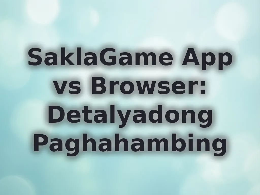 SaklaGame App vs Browser